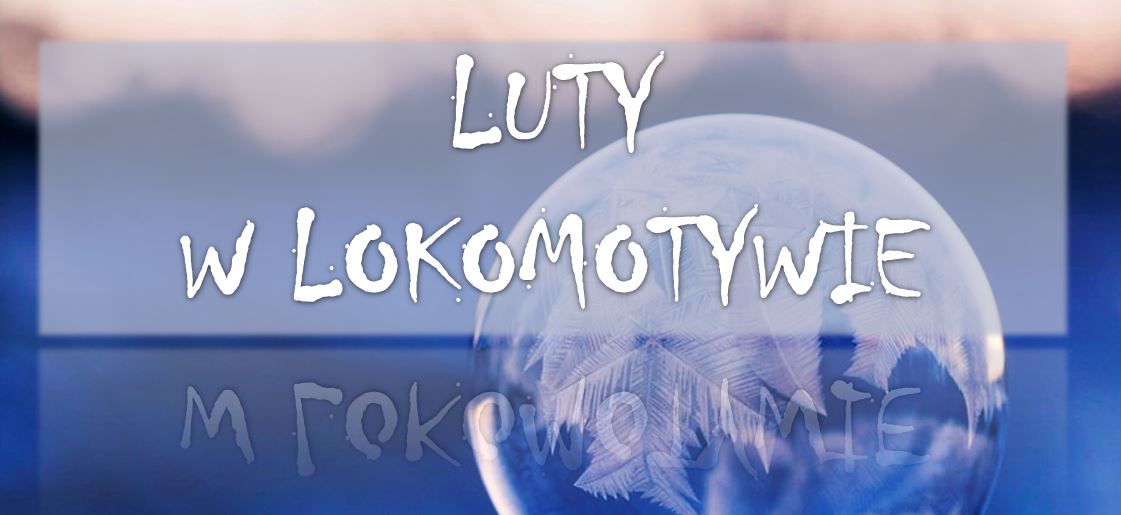 Luty w Lokomotywie